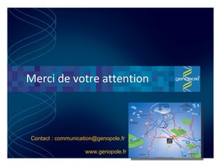 Merci de votre attention Contact : communication@genopole.fr  www.genopole.fr 