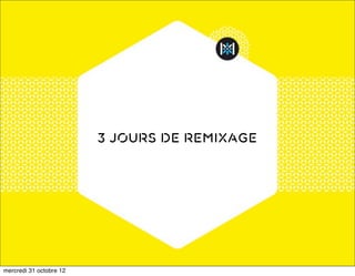 3 jours de remixage




mercredi 31 octobre 12
 
