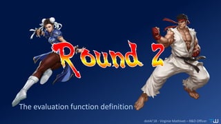 dotAI’18 - Virginie Mathivet – R&D Officer
The evaluation function definition
 