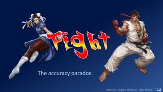 dotAI’18 - Virginie Mathivet – R&D Officer
The accuracy paradox
 