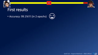dotAI’18 - Virginie Mathivet – R&D Officer
First results
• Accuracy: 99.1%!!! (in 2 epochs)
 