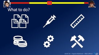 dotAI’18 - Virginie Mathivet – R&D Officer
What to do?
 