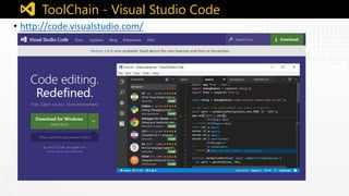 • http://code.visualstudio.com/
ToolChain - Visual Studio Code
 