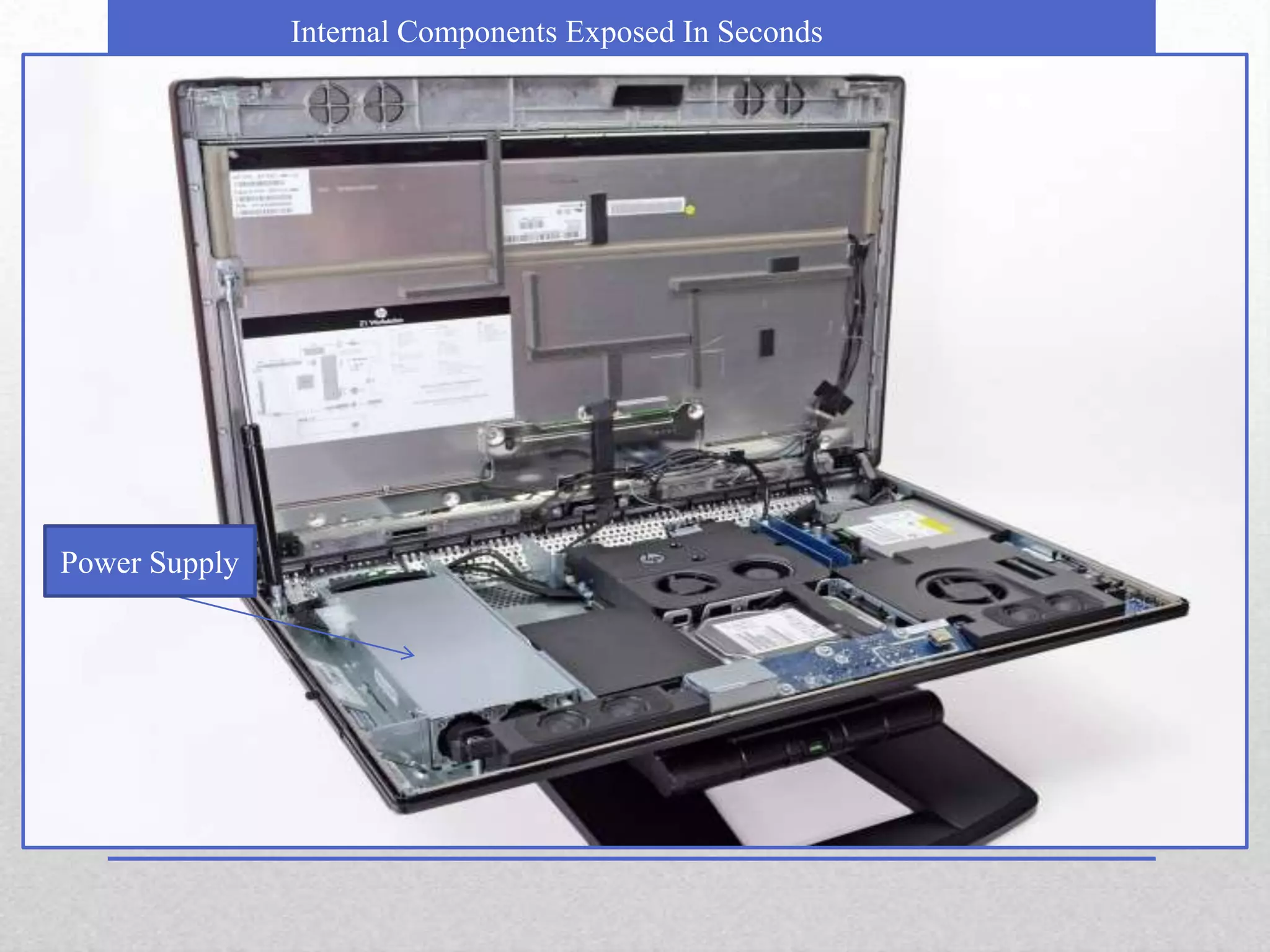Internal Components Exposed In Seconds




Power Supply
 