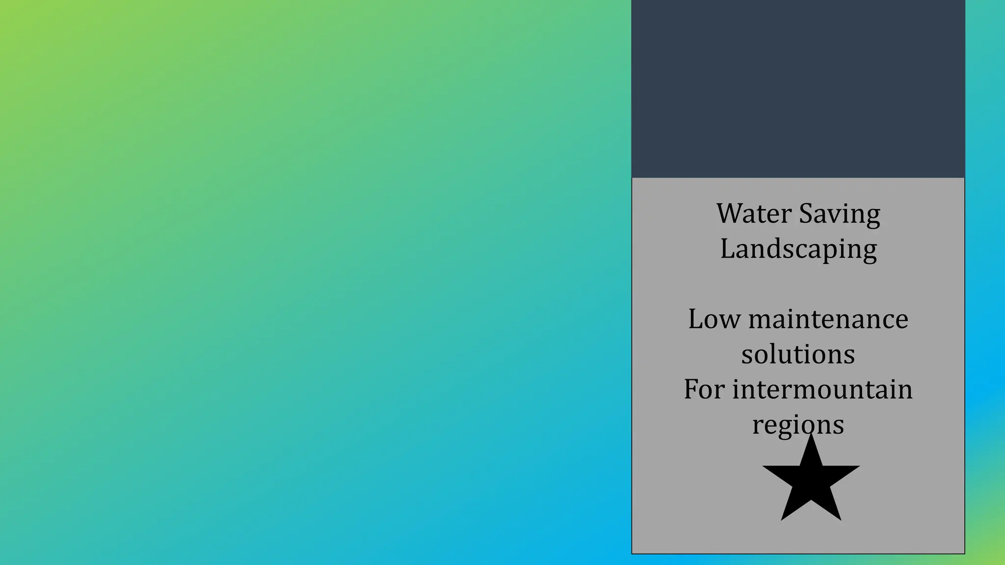 Water Saving
Landscaping
Low maintenance
solutions
For intermountain
regions
 