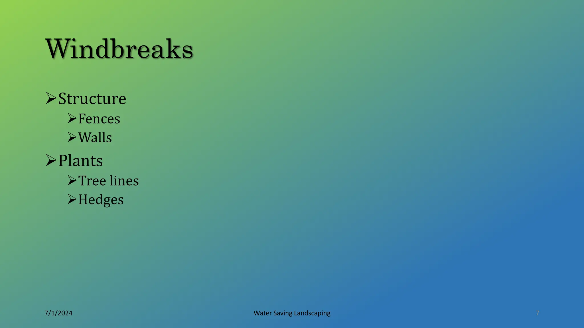 Windbreaks
Structure
Fences
Walls
Plants
Tree lines
Hedges
7/1/2024 Water Saving Landscaping 7
 
