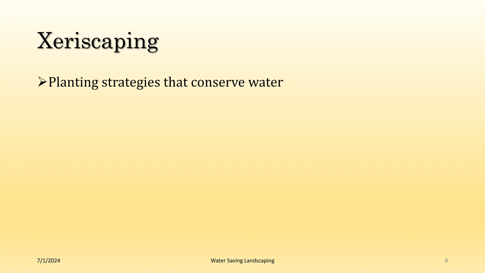 Xeriscaping
Planting strategies that conserve water
7/1/2024 Water Saving Landscaping 8
 