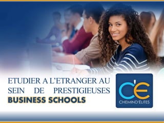 ETUDIER AL’ETRANGER AU
SEIN DE PRESTIGIEUSES
BUSINESS SCHOOLS
 