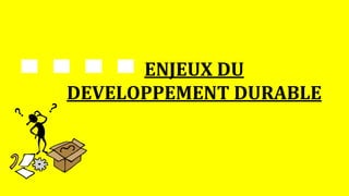 13/03/2024
20
ENJEUX DU
DEVELOPPEMENT DURABLE
 