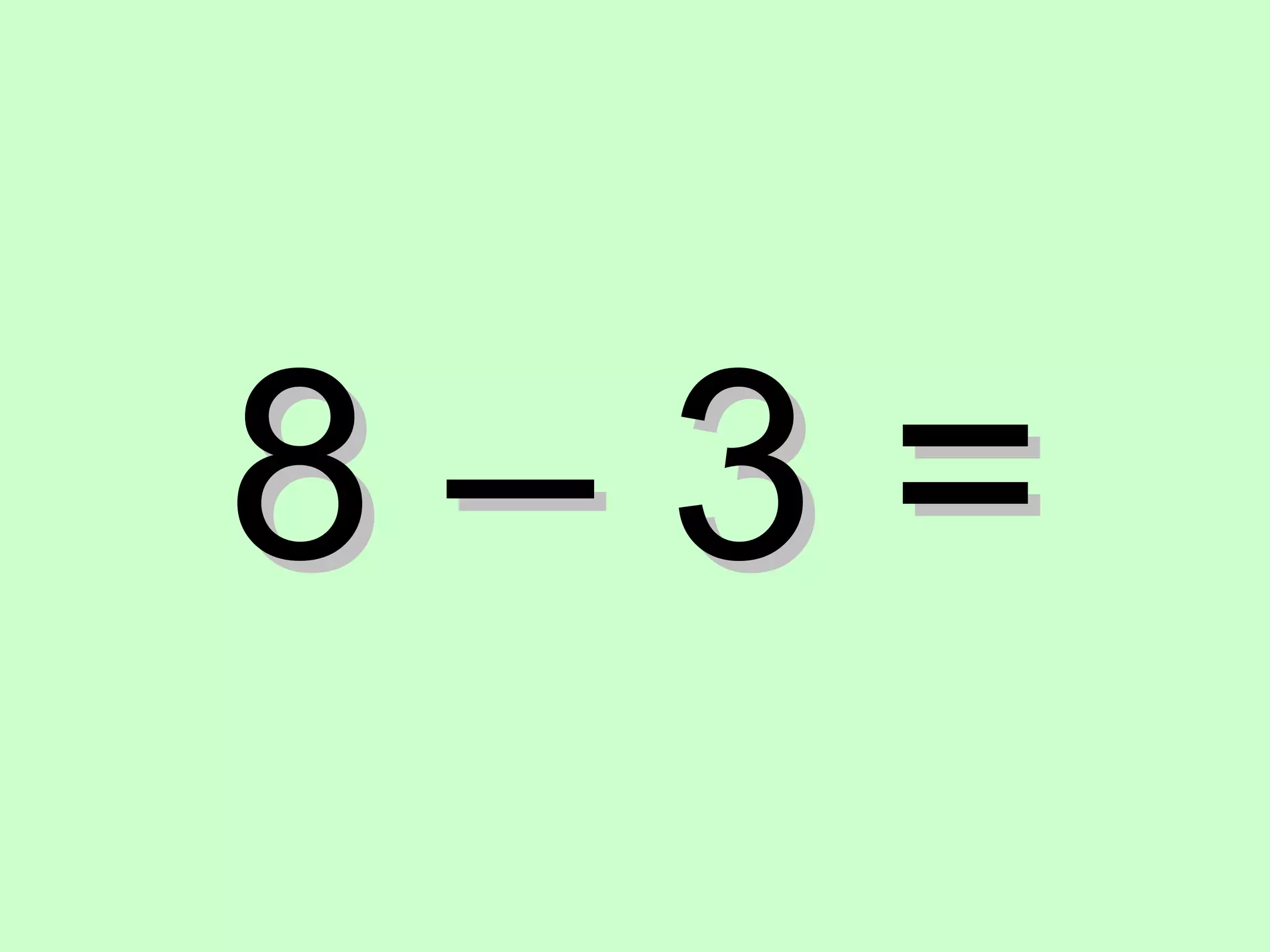 8 – 3 = 
