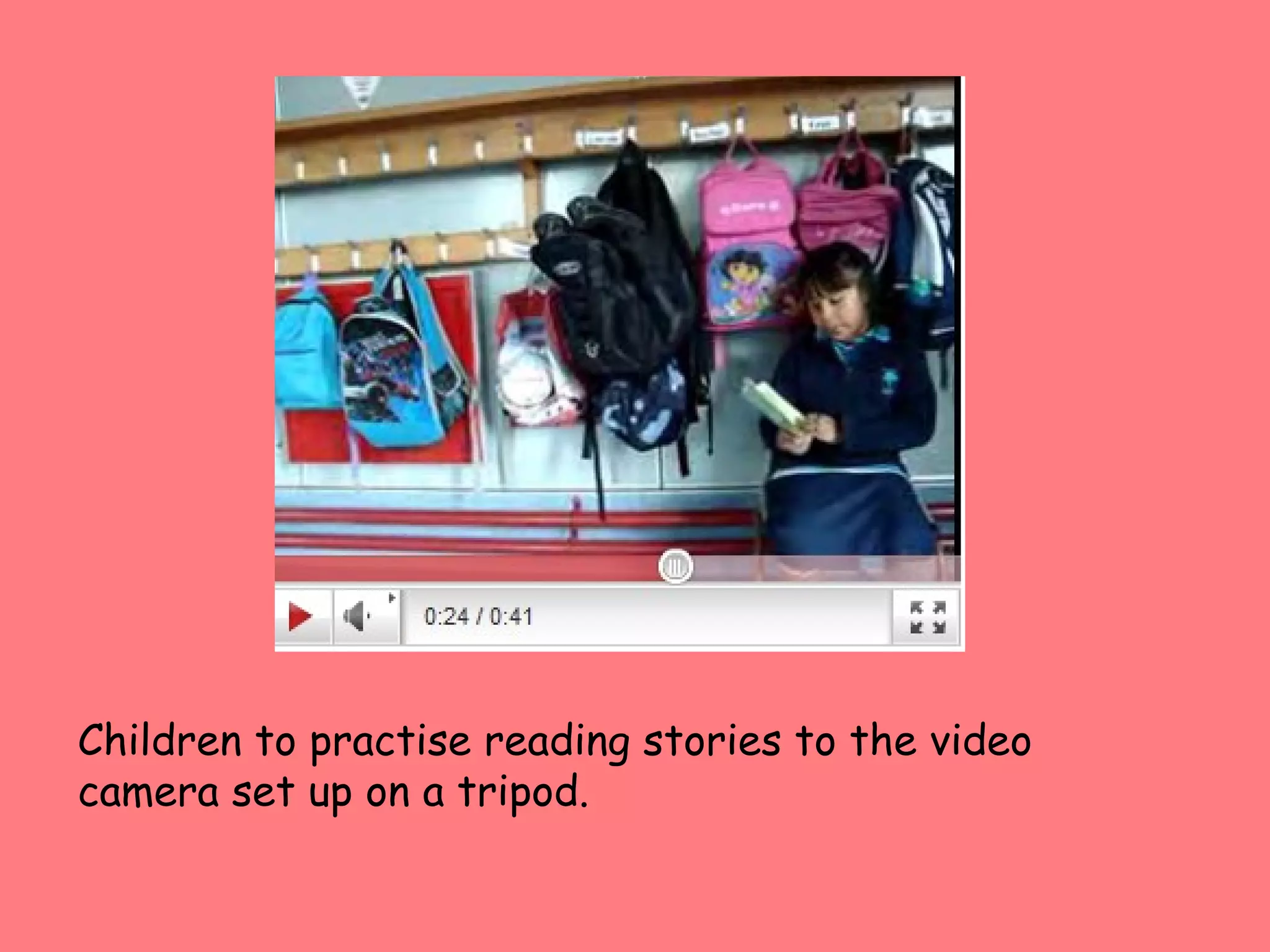 Children to practise reading stories to the video camera set up on a tripod. 