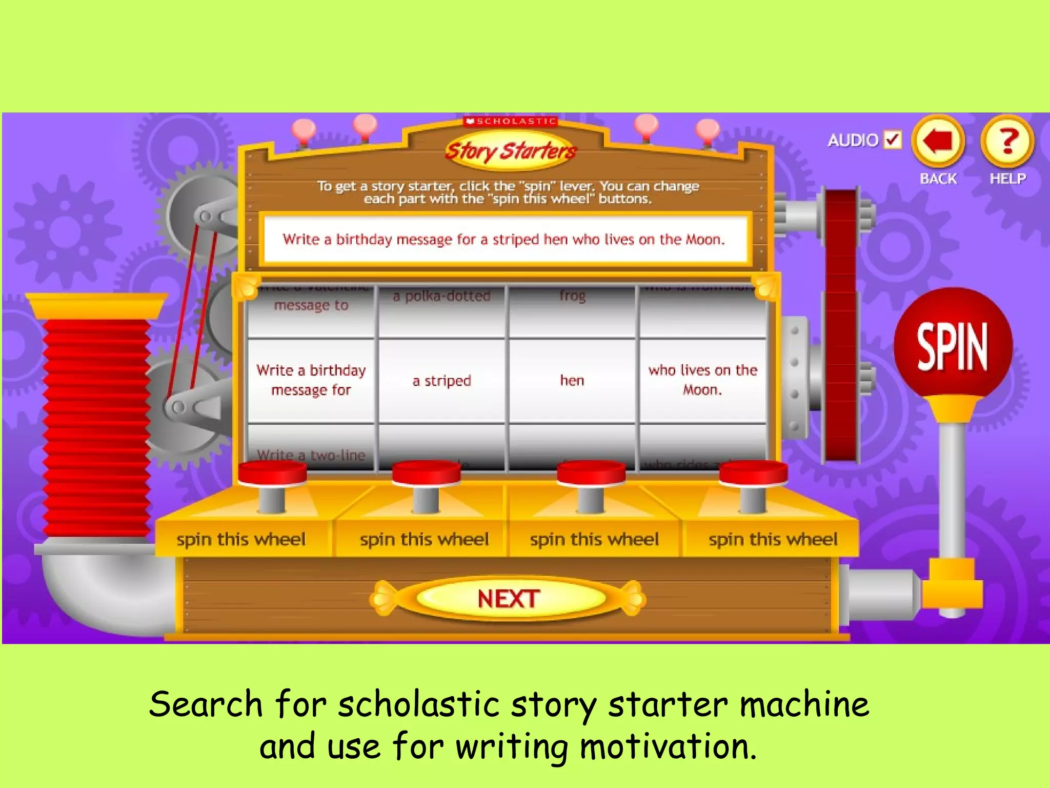 Search for scholastic story starter machine and use for writing motivation. 