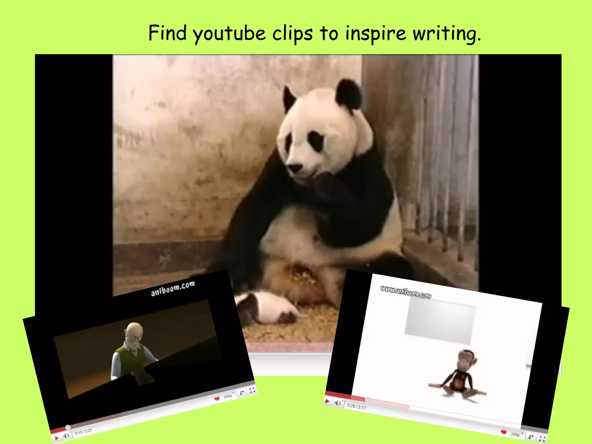 Find youtube clips to inspire writing. 