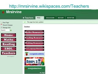 http:// mrsirvine.wikispaces.com /Teachers 