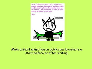 Make a short animation on doink.com to animate a story before or after writing. 