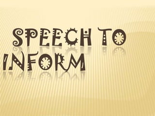   Speech to  inform 