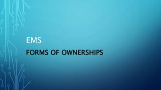 EMS
FORMS OF OWNERSHIPS
 