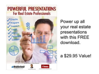 Power up all  your real estate presentations with this FREE download.  a $29.95 Value!  