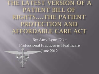 By: Amy Lynn Dike
Professional Practices in Healthcare
             June 2012
 