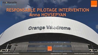 RESPONSABLE PILOTAGE INTERVENTION
Anna HOVSEPYAN
MadameFannyRASTOIN Annéeuniversitaire2017-2018ApprentieGEA 2ème année
 