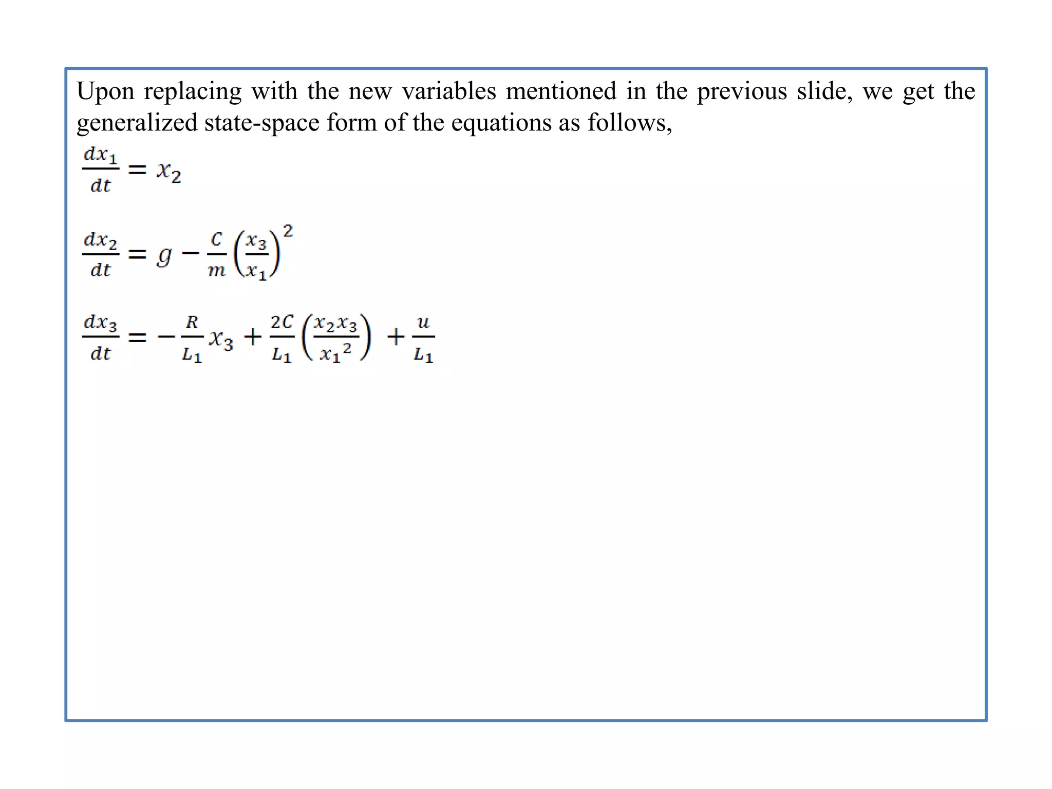 Upon replacing with the new variables mentioned in the previous slide, we get the
generalized state-space form of the equations as follows,
 