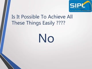 Is It Possible To Achieve All
These Things Easily ????
No
 