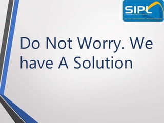 Do Not Worry. We
have A Solution
 