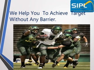 We Help You To Achieve Target
Without Any Barrier.
 