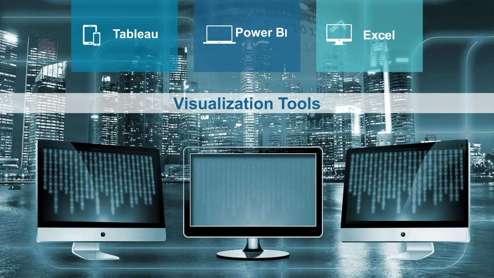 Tableau Power BI Excel
Visualization Tools
 