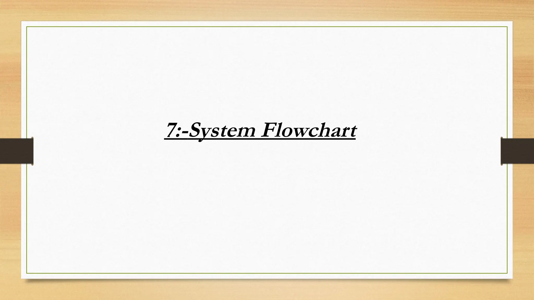 7:-System Flowchart
 