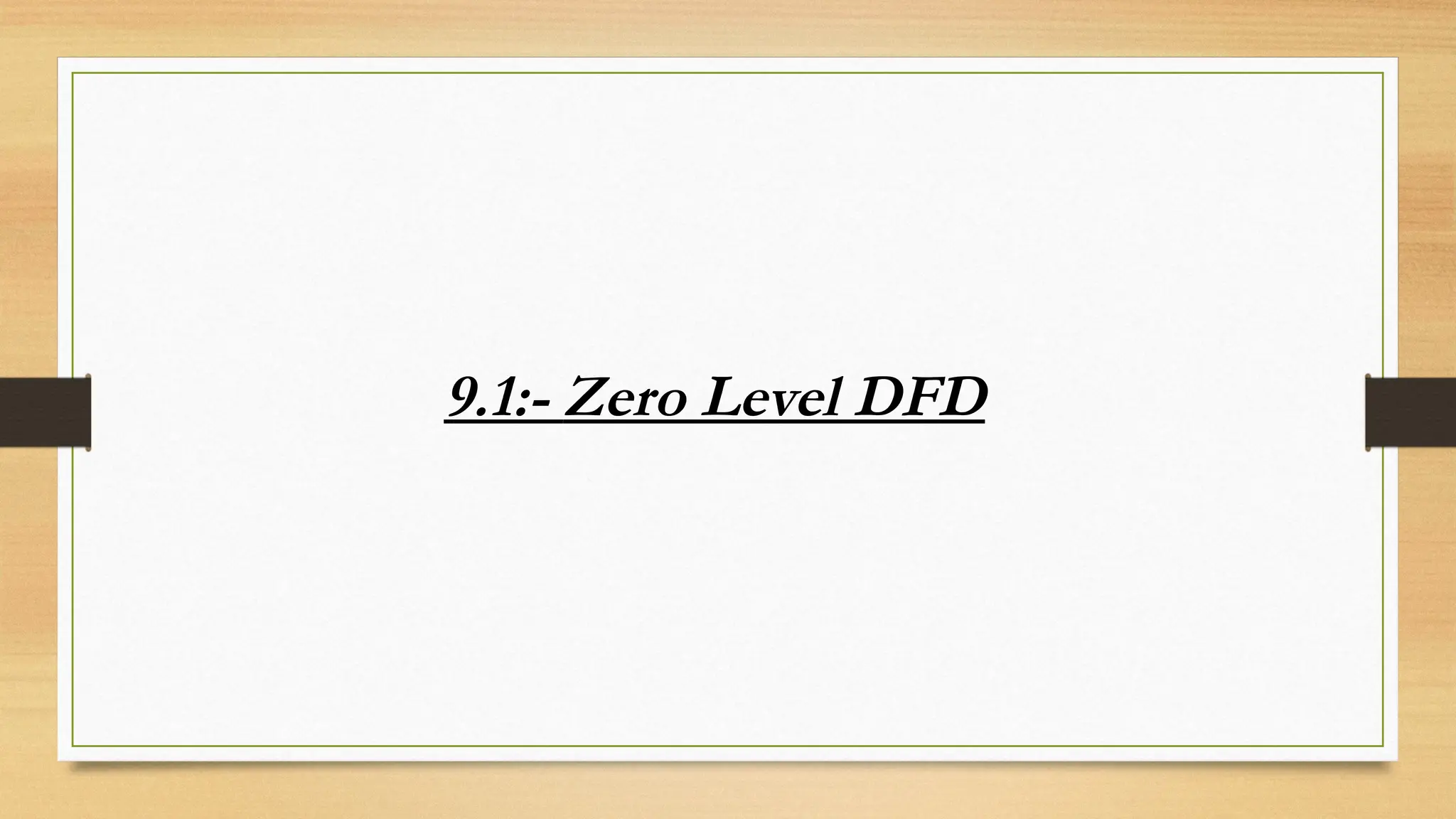 9.1:- Zero Level DFD
 