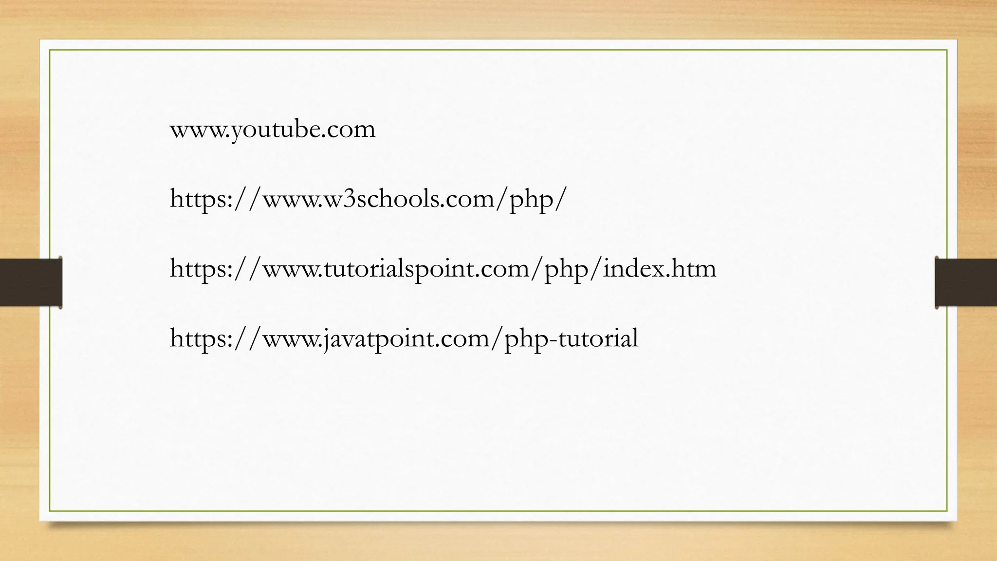 www.youtube.com
https://www.w3schools.com/php/
https://www.tutorialspoint.com/php/index.htm
https://www.javatpoint.com/php-tutorial
 