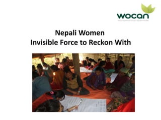 Nepali Women 
Invisible Force to Reckon With 
 