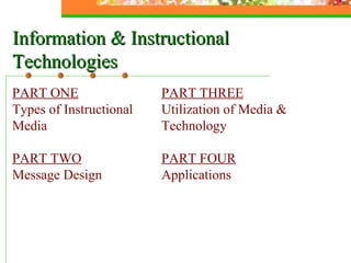 PART ONE Instructional Media and Message Design PART TWO Utilization of Media & Technology in HE Information & Instructional Technologies PART THREE Applications 