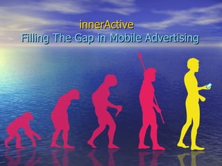 innerActive   Filling The Gap in Mobile Advertising 