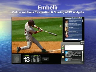 Embelir Online solutions for creation & Sharing of TV Widgets 