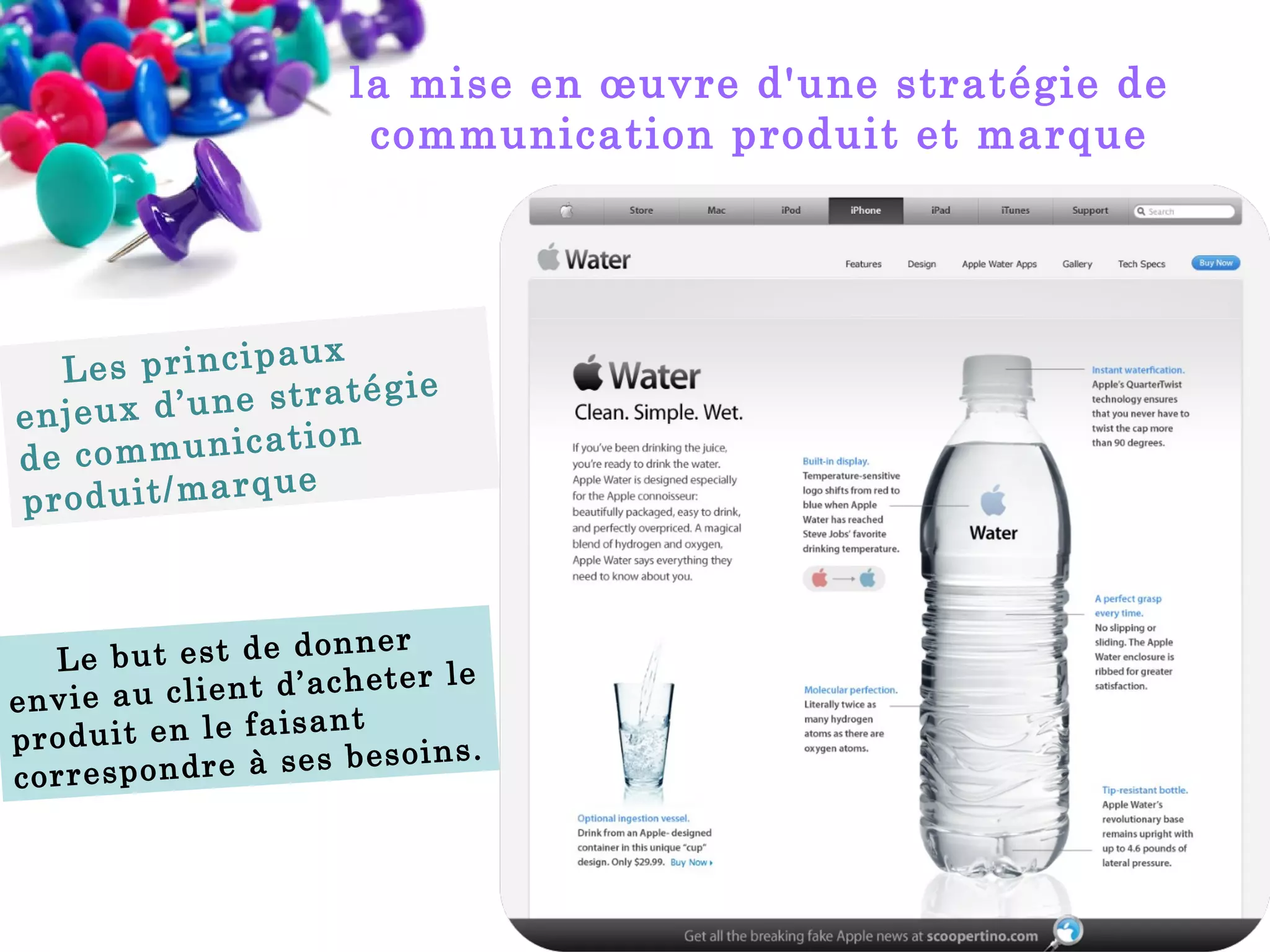 la mise en œuvre d'une stratégie de
communication produit et marque

ux
Les principa
atégie
u x d ’u n e s t r
enje
cation
de communi
que
produit/mar

onner
Le but est de d
’a c h e t e r le
n v ie a u c li e n t d
e
is a n t
p r o d u it e n le fa
s o in s .
pondre à ses be
corres

 