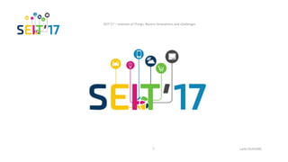 SEIT’17 – Internet of Things: Recent Innovations and challenges
Larbi OUIYZME1
 