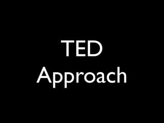 TED
Approach
