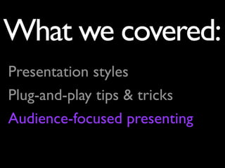 What we covered:
Presentation styles
Plug-and-play tips & tricks
Audience-focused presenting