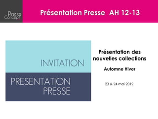 Présentation Presse AH 12-13




                Présentation des
              nouvelles collections
                  Automne Hiver


                  23 & 24 mai 2012
 