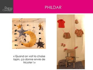 PHILDAR




« Quand on voit la chaise
lapin, ça donne envie de
        tricoter ! »
 