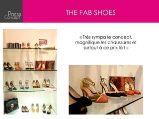 THE FAB SHOES


   « Très sympa le concept,
  magnifique les chaussures et
     surtout à ce prix là ! »
 