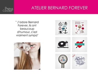 ATELIER BERNARD FOREVER


" J’adore Bernard
  Forever, Ils ont
    beaucoup
  d'humour, c'est
 vraiment sympa"
 