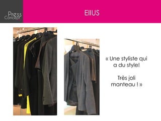 EIIUS




        « Une styliste qui
           a du style!

           Très joli
          manteau ! »
 