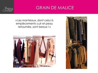 GRAIN DE MALICE

« Les manteaux, dont celui à
empiècements cuir et peau
   retournée, sont beaux ! »
 