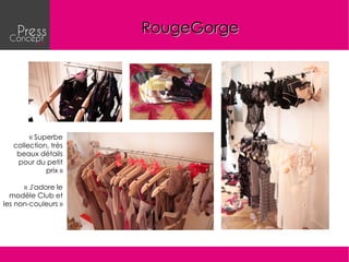 RougeGorge




        « Superbe
   collection, très
    beaux détails
    pour du petit
             prix »

      « J'adore le
  modèle Club et
les non-couleurs »
 