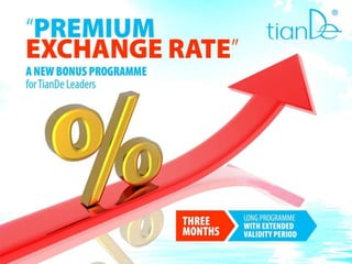 “Premium Exchange Rate” A new bonus programme for TianDe Leaders