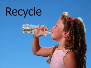 Recycle
 