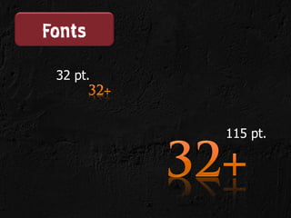 Fonts
 32 pt.



          115 pt.
 